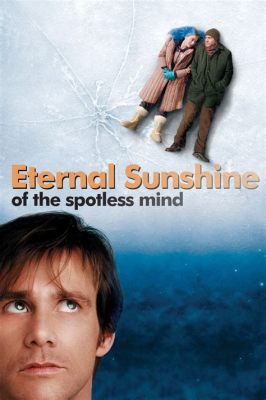 Eternal Sunshine of the Spotless Mind! A Haunting Journey Through Love and Memory Loss