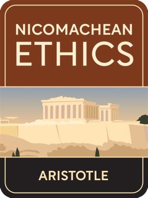 Nicomachean Ethics, a philosophical journey through the complexities of virtue and happiness!