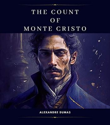 The Count of Monte Cristo! A Tale of Betrayal, Escape, and Unrelenting Revenge!