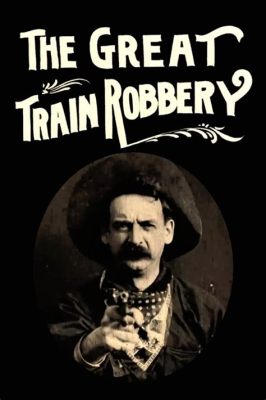 The Great Train Robbery!  A Classic Western Tale with Thrilling Action and Innovative Cinematography!